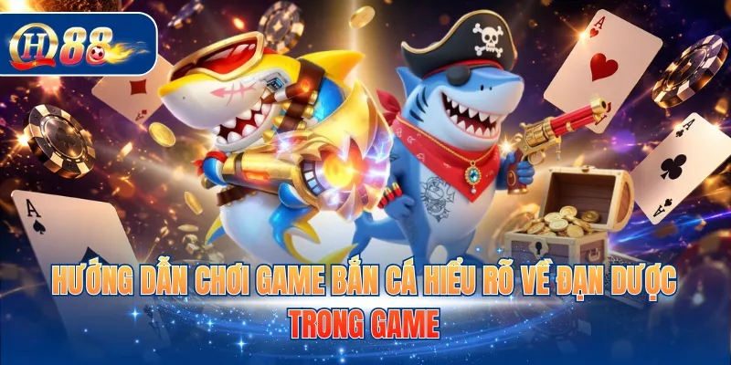 Hướng dẫn chơi game bắn cá hiểu rõ về đạn dược trong game