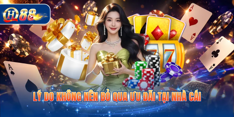 Lý do không nên bỏ qua ưu đãi tại nhà cái