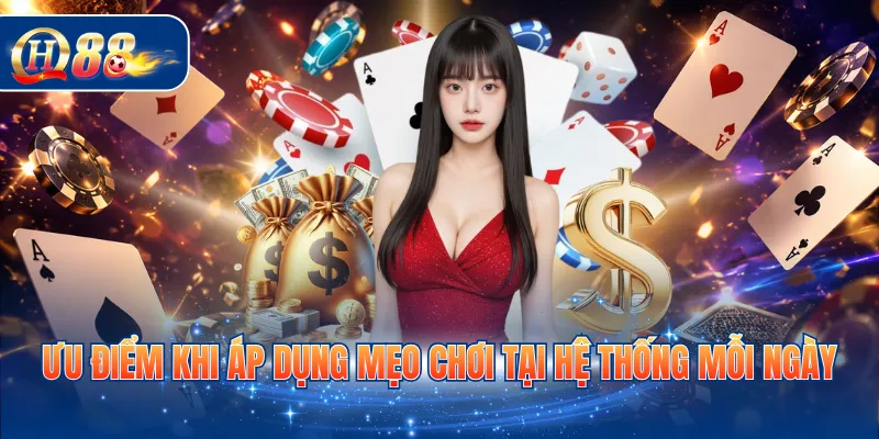 Ưu điểm khi áp dụng mẹo chơi tại hệ thống mỗi ngày